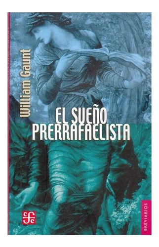 El Sueño Prerrafaelista, De William Gaunt. Editorial Fondo De Cultura Económica, Tapa Blanda En Español, 2005