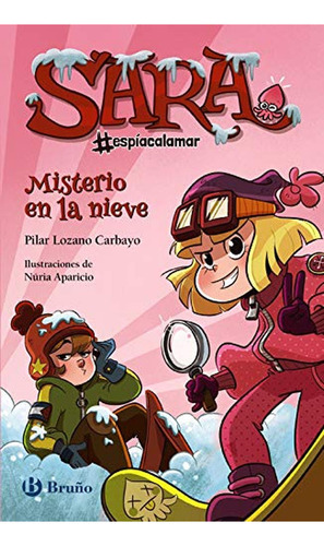 Sara #espíacalamar - Misterio En La Nieve (castellano - A Partir De 8 Años - Personajes - Sara #espíacalamar), De Lozano Carbayo, Pilar. Editorial Bruño, Tapa Pasta Dura, Edición En Español, 2021