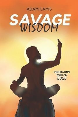 Libro Adam Cam's Savage Wisdom : Inspiration With An Edge...