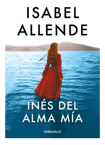 Inés Del Alma Mía - Isabel Allende - Debolsillo - Libro Nuev