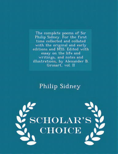 The Complete Poems Of Sir Philip Sidney. For The First Time Collected And Collated With The Origi..., De Sidney, Philip. Editorial Scholars Choice, Tapa Blanda En Inglés