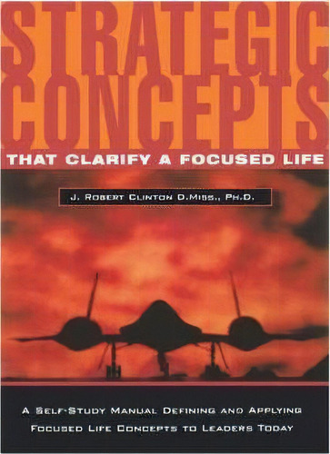 Strategic Concepts That Clarify A Focused Life, De Dr. J. Robert Clinton. Editorial Barnabas Publishers, Tapa Blanda En Inglés