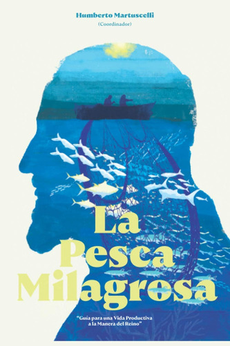 Libro: La Pesca Milagrosa: Guía Para Una Vida Productiva A