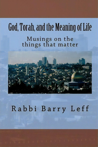 God, Torah, And The Meaning Of Life, De Rabbi Barry Leff. Editorial Neshamah Center Press, Tapa Blanda En Inglés