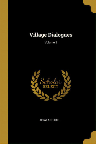 Village Dialogues; Volume 3, De Hill, Rowland. Editorial Wentworth Pr, Tapa Blanda En Inglés