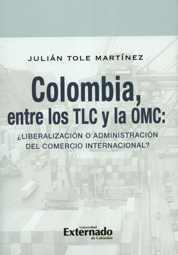 Libro Colombia, Entre Los Tlc Y La Omc: ¿liberalización O A