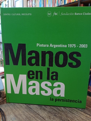 Manos En La Masa  - Pintura Argentina 1975 2003