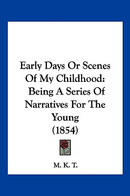 Libro Early Days Or Scenes Of My Childhood: Being A Serie...