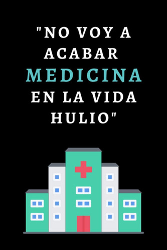 Libro: No Voy A Acabar Medicina En La Vida Hulio: Cuaderno G