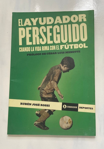 R Rossi El Ayudador Perseguido: Cuando Vida Rima Con Fútbol 