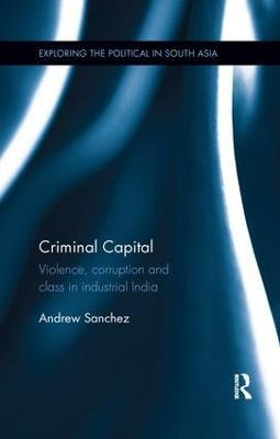 Libro Criminal Capital : Violence, Corruption And Class I...