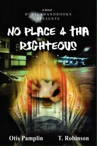 No Place 4 Tha Righteous, De Otis Pamplin. Editorial Iuniverse, Tapa Blanda En Inglés