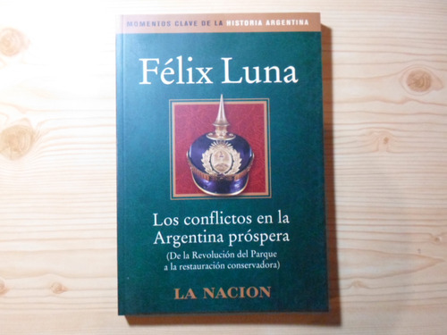 Los Conflictos En La Argentina Próspera - Felix Luna