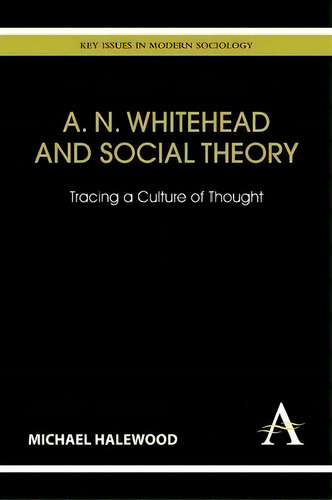 A. N. Whitehead And Social Theory, De Michael Halewood. Editorial Anthem Press, Tapa Blanda En Inglés