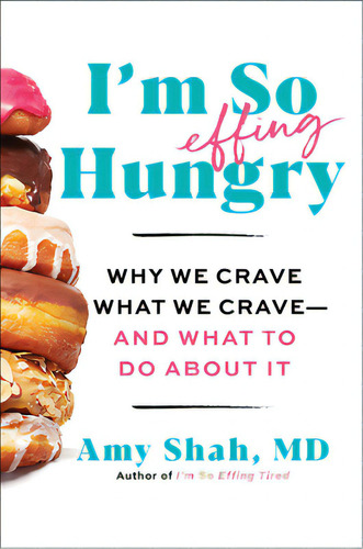 I'm So Effing Hungry: Why We Crave What We Crave - And What To Do About It, De Shah, Amy. Editorial Harvest Books, Tapa Dura En Inglés
