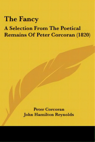 The Fancy: A Selection From The Poetical Remains Of Peter Corcoran (1820), De Corcoran, Peter. Editorial Kessinger Pub Llc, Tapa Blanda En Inglés