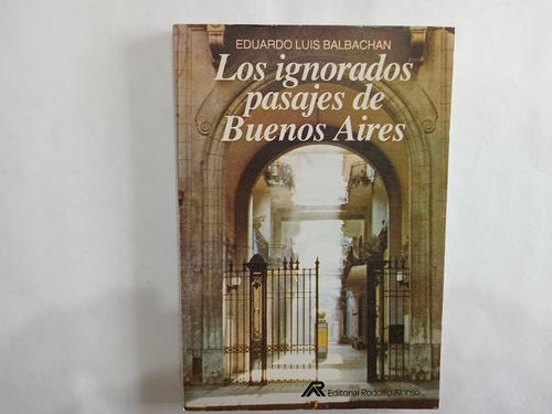 Libro Los Ignorados Pasajes De Buenos Aires De Balbachan