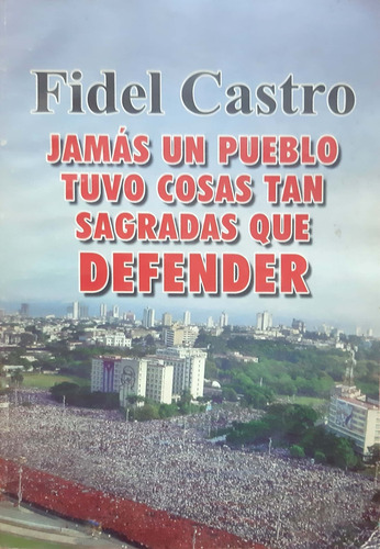 Jamás Un Pueblo Tuvo Cosas Tan Sagradas Que Defender Castro#
