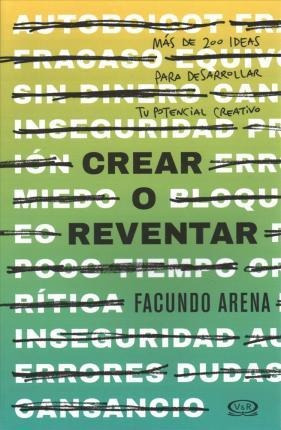 Crear O Reventar. Mas De 200 Ideas Para Desarrollar Tu Poten