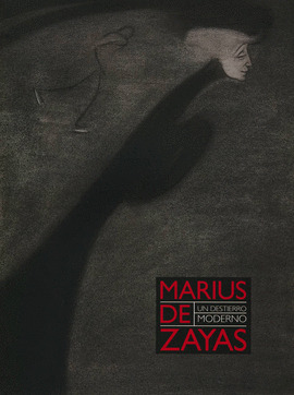 Marius De Zayas: Un Destierro Moderno