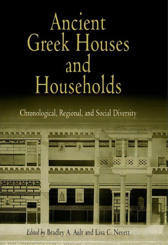 Ancient Greek Houses And Households : Chronological, Regional, And Social Diversity, De Bradley A. Ault. Editorial University Of Pennsylvania Press, Tapa Dura En Inglés