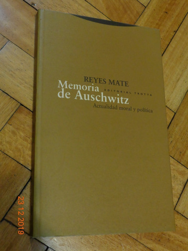 Reyes Mate. Memorias De Auschwitz. Actualidad Moral Y Políti