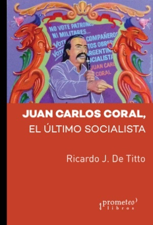 Juan Carlos Coral, El Ultimo Socialista - Ricardo De Titto