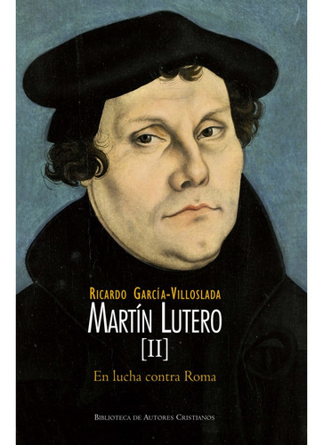 Martín Lutero Ii: En Lucha Contra Roma