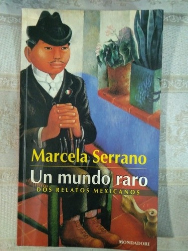 Un Mundo Raro. Marcela Serrano