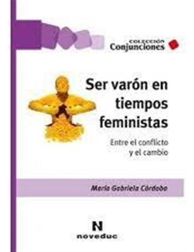 Ser Varon En Tiempos Feministas Entre El Conflicto Y El Cam