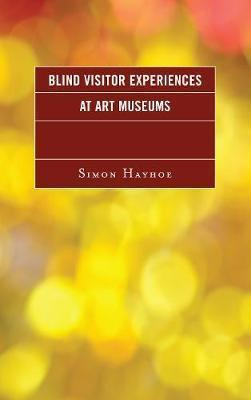 Libro Blind Visitor Experiences At Art Museums - Simon J....
