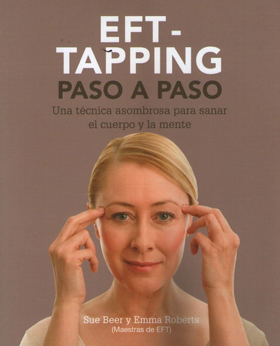 Eft Tapping Paso A Paso - Una Tecnica Asombrosa Para Sanar E