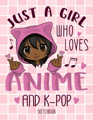 Libro: Just A Girl Who Loves Anime And K-pop Sketchbook: Ani