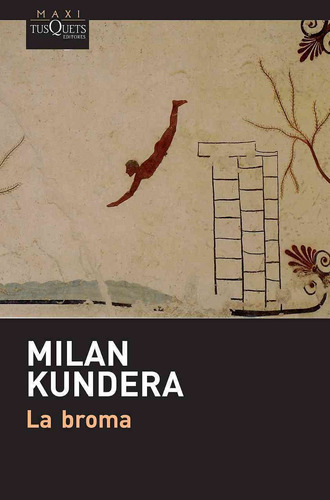 La broma, de Kundera, Milan., vol. 0. Editorial Tusquets México, tapa pasta blanda, edición 1 en español, 2015