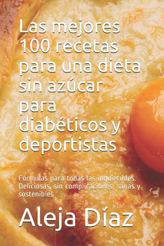 Libro: Las Mejores 100 Recetas Para Una Dieta Sin Azúcar Y Y