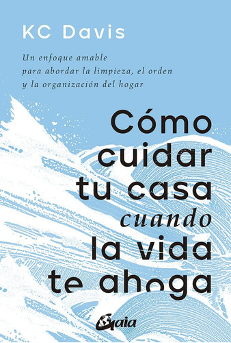 Cómo Cuidar Tu Casa Cuando La Vida Te Ahoga - Kc Davis