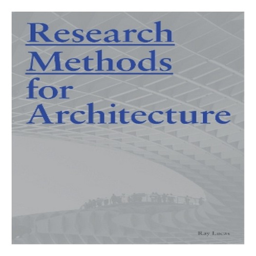 Research Methods For Architecture - Raymond Lucas. Eb8