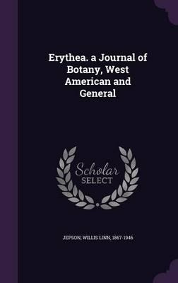 Erythea. A Journal Of Botany, West American And General -...
