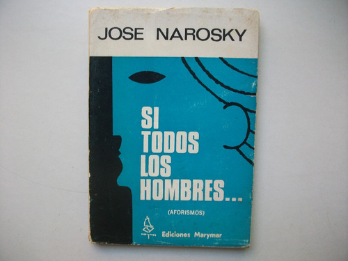 Si Todos Los Hombres - Aforismos - José Narosky