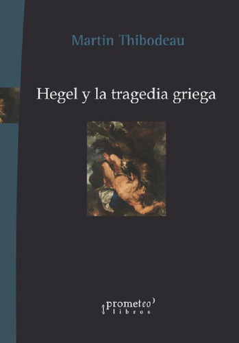 Libro - Hegel Y La Tragedia Griega, De Thibodeau, Martin. E
