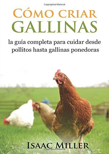 Libro : Cómo Criar Gallinas La Guía Completa Para Cuidar..
