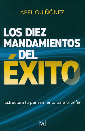 Los diez mandamientos del exito: ESTRUCTURA TU PENSAMIENTO PARA TRIUNFAR, de QuiÑOnez, Abel. Editorial Ordinal S.A. de C.V., tapa blanda en español, 2022