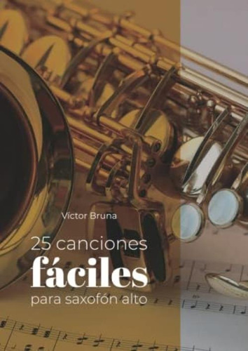 Libro: 25 Canciones Fáciles Para Saxofón Alto: Incluye Para