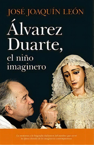 Ãâlvarez Duarte, El Niãâ±o Imaginero, De León Morgado, José Joaquín. Editorial Almuzara, Tapa Blanda En Español