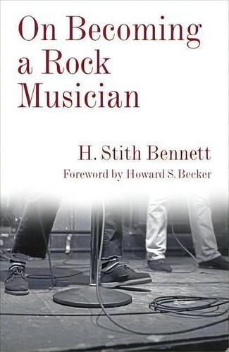 On Becoming A Rock Musician, De H. Stith Bennett. Editorial Columbia University Press, Tapa Blanda En Inglés