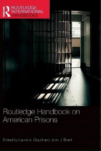 Routledge Handbook On American Prisons, De Laurie A. Gould. Routledge International Handbooks, Vol. 1. Editorial Routledge, Tapa Blanda En Inglés