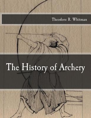 Libro The History Of Archery - Theodore R Whitman