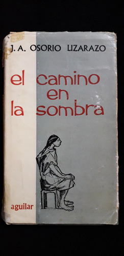 El Camino En La Sombra : Novela / J. A. Osorio Lizarazo