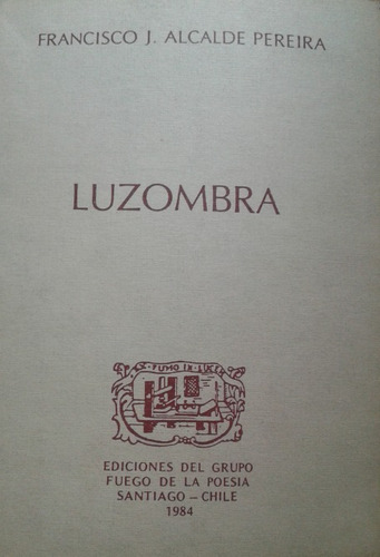 Luzombra / Francisco J. Alcalde Pereira / Poesía