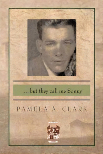 ..but They Call Me Sonny, De Pamela A. Clark. Editorial Trafford Publishing, Tapa Dura En Inglés